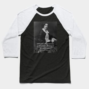 George Eliot portrait and quote: Failure after long perseverance is much grander than never to have a striving good enough to be called a failure. Baseball T-Shirt